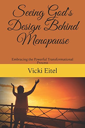 Seeing God's Design Behind Menopause: Embracing the Powerful Transformational Process
