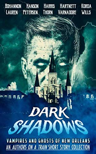 Dark Shadows: Vampires and Ghosts of New Orleans (An Authors on a Train Short Story Collection) (Charity Anthologies)