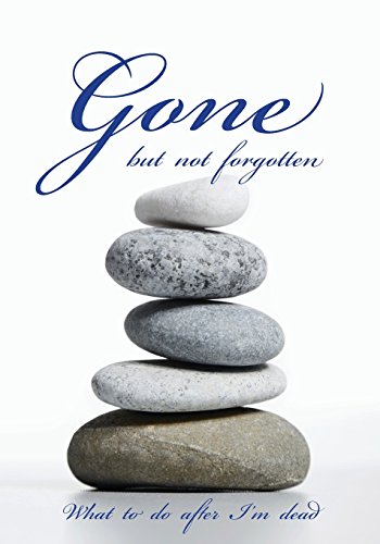 Gone but not forgotten - What to do after I'm dead