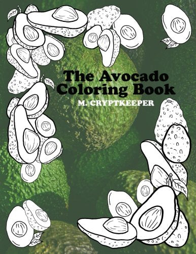 The Avocado Coloring Book: Relaxing Color Therapy: Combat Anxiety By Coloring The Most Delicious Fruit Of All Time - Perfect Novelty Gift For Birthdays And Christmas