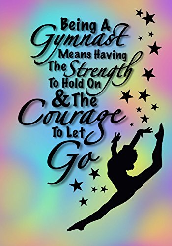 Being A Gymnast Means Having The Strength To Hold On And The Courage To Let Go (Gymnastics Journal For Girls)