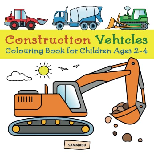 Construction Vehicles Colouring Book: Diggers, Dumpers, Cranes and Trucks for Children (Ages 2-4)