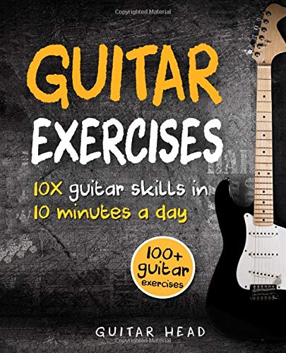 Guitar Exercises x Guitar Skills in Minutes a Day An Arsenal of Exercises for All Areas