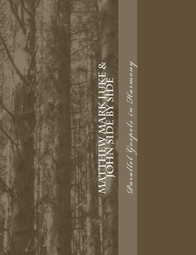 Matthew Mark Luke John Side by Side Parallel Gospels in Harmony