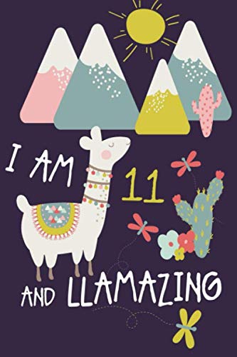 I am 11 and Llamazing: Cute LLama Journal and Happy Birthday Notebook/Diary for 11 Year Old Girls