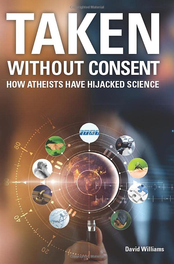 Taken Without Consent: How Atheists Have Hijacked Science