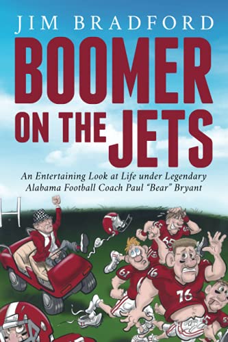 Boomer on the Jets An Entertaining look at life under legendary Alabama Football Coach Paul Bear Bryant
