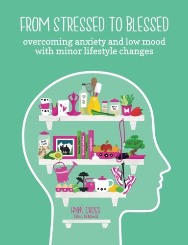 From Stressed To Blessed: Overcoming Anxiety and Low Mood with Minor Lifestyle Changes