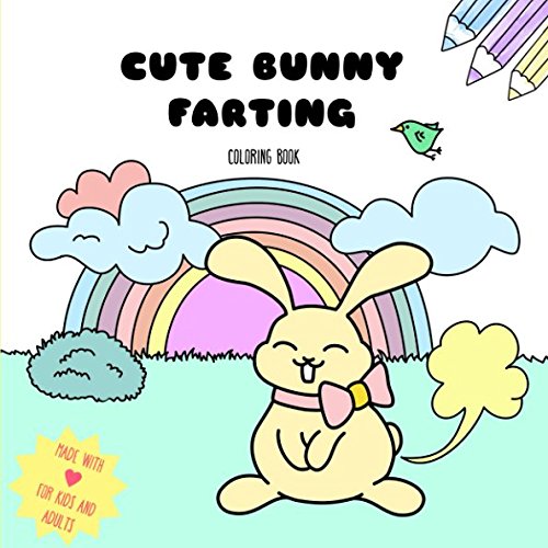Cute Bunny Farting Coloring Book Made with ?? for Kids and Adults: Farts are Funny (Super New Coloring Books)