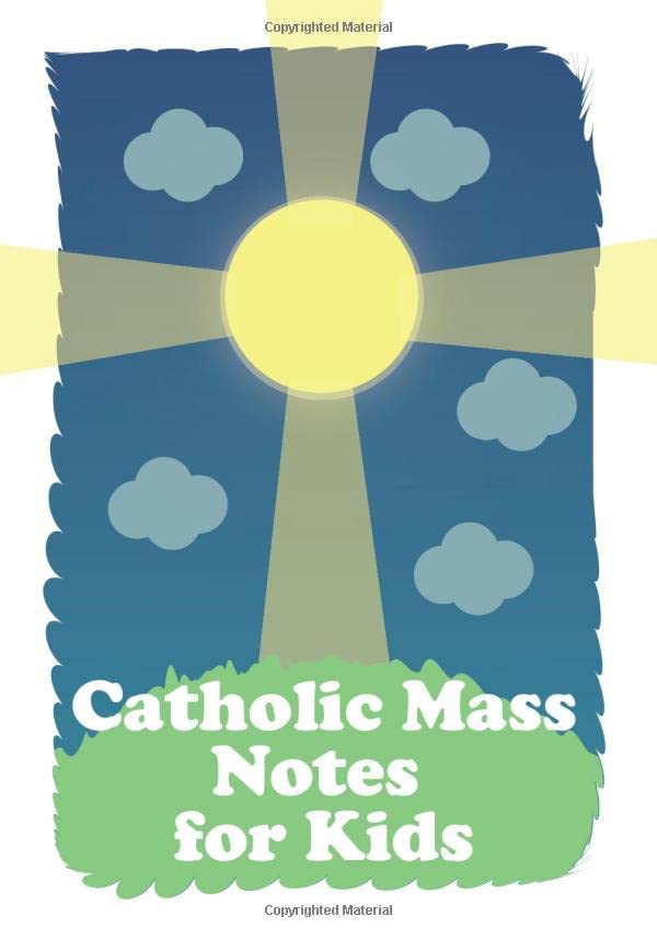 Catholic Mass Notes for Kids: Weekly Sermon Notes for Catholic Kids; For Children 6-12 to Help them Listen and Learn during Catholic Mass