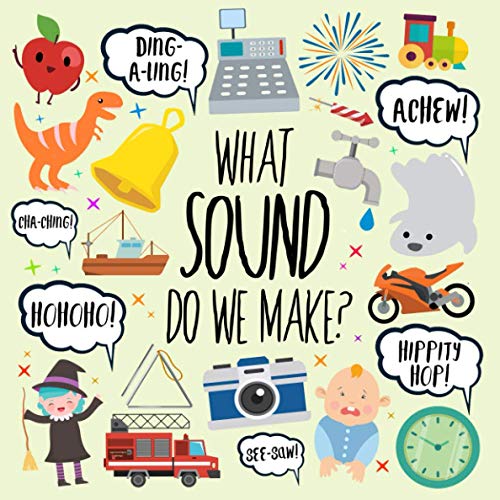What Sound Do We Make?: A Fun Guessing Game for 2-4 Year Olds