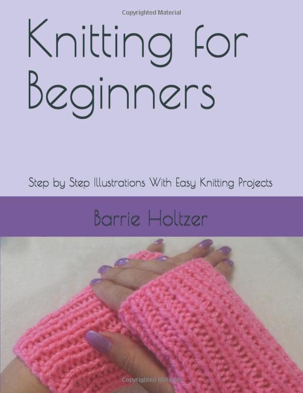Knitting for Beginners: Step by Step Illustrations With Easy Knitting Projects (Knitting 4 Love)