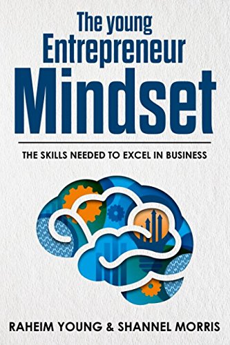 The Young Entrepreneur Mindset: The Skills Needed To Excel In Business