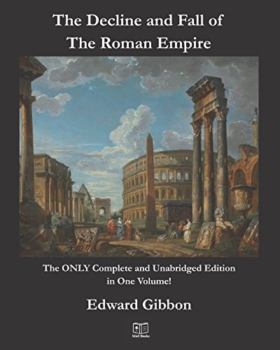 The Decline and Fall of the Roman Empire: The ONLY Complete and Unabridged Edition in One Volume!