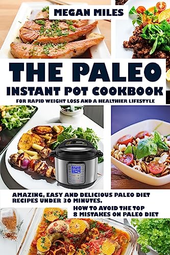 The Paleo Instant Pot Cookbook for Rapid Weight Loss and a Healthier Lifestyle