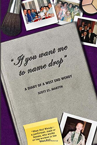 If You Want Me to Name Drop : A Diary of a West End Wendy
