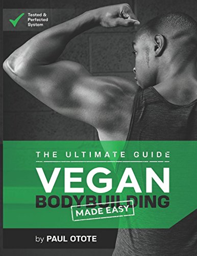 Vegan Bodybuilding Made Easy: The ultimate Guide