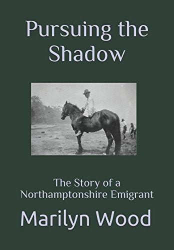 Pursuing the Shadow: The Story of a Northamptonshire Emigrant