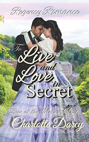 Regency Romance: To Live and Love in Secret: Clean Regency Romance (Love at Morley Mills)