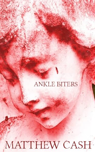 Ankle Biters: A BLOODY HORROR STORY