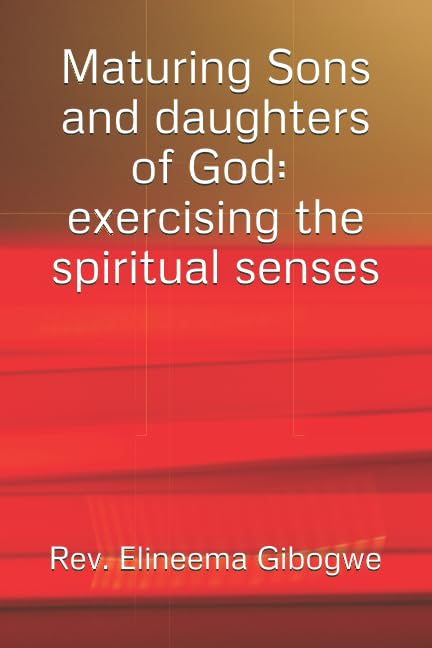 Maturing Sons of God: The purpose of Spiritual Senses
