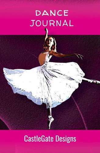 Dance Journal Notebook for Dancers (Girls Edition) CastleGate Sports Journals