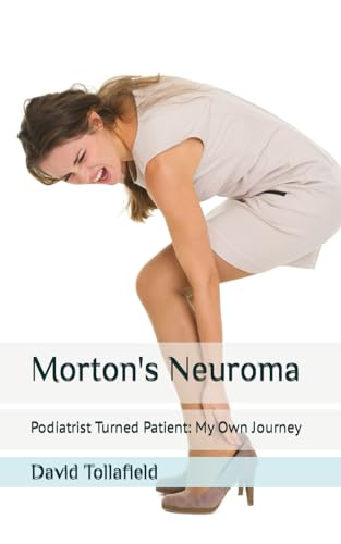 Morton's Neuroma: Podiatrist Turned Patient: My Own Journey (Foot Pain Series)