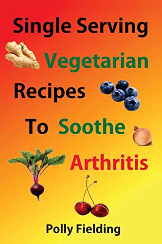 Single Serving Vegetarian Recipes To Soothe Arthritis