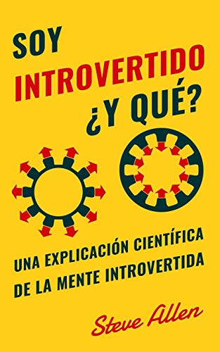 Soy introvertido ?Y que? Una explicacion cientifica de la mente introvertida