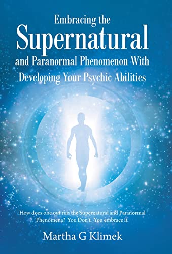 Embracing the Supernatural and Paranormal Phenomenon with Developing Your Psychic Abilities