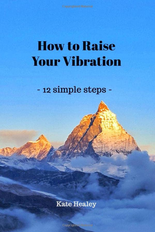 How to Raise Your Vibration: 12 Simple Steps