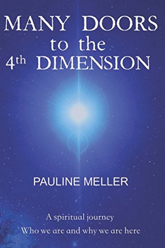 Many Doors To The 4th Dimension: A spiritual journey. Who we are and why we are here.