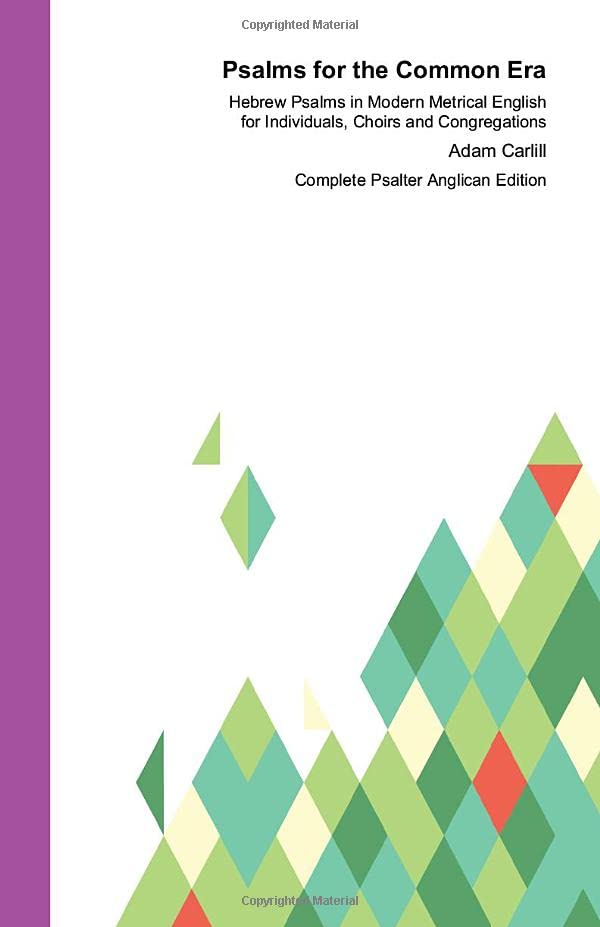 Psalms for the Common Era : Complete Psalter Anglican Edition: Hebrew Psalms in Modern Metrical English for Individuals, Choirs and Congregations