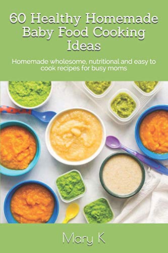 60 Healthy Homemade Baby Food Cooking Ideas
