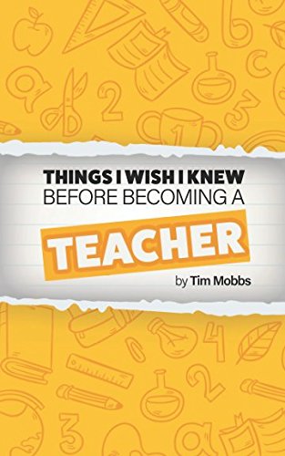 The Things I Wish I Knew Before Becoming A Teacher: The HONEST handbook for trainees, students, newly qualified teachers (NQTs) and recently qualified teachers (RQTs).