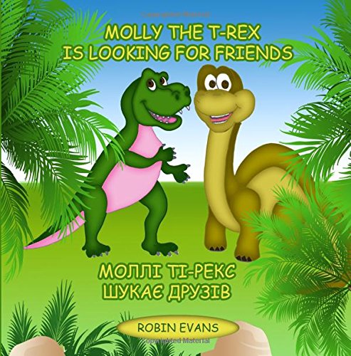 Molly the T-Rex is Looking for Friends: English - Ukrainian Bilingual Book (Ukrainian book for children, Dual Language)