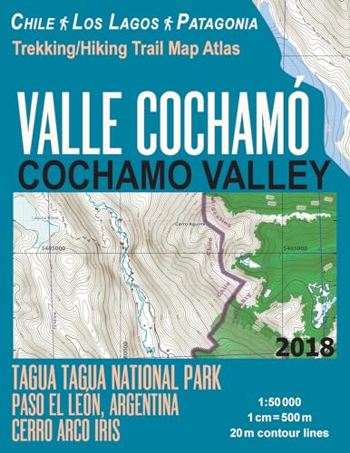 Valle Cochamo Cochamo Valley Trekking/Hiking Trail Map Atlas Tagua Tagua National Park Paso El Leon, Argentina Cerro Arco Iris Chile Los Lagos Patagonia 1