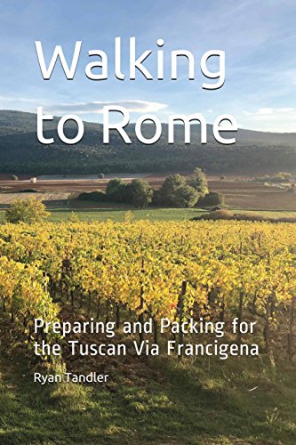 Walking to Rome: Preparing and Packing for the Tuscan Via Francigena