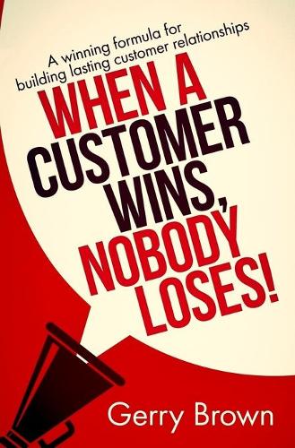When A Customer Wins, Nobody Loses!