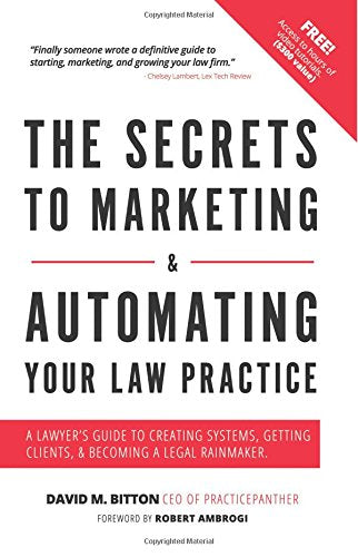 The Secrets To Marketing Automating Your Law Practice A Lawyers Guide To Creating Systems Getting Clients Becoming A Legal Rainmaker