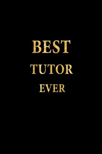 Best Tutor Ever: Lined Notebook, Gold Letters Cover, Diary, Journal, 6 x 9 in., 110 Lined Pages