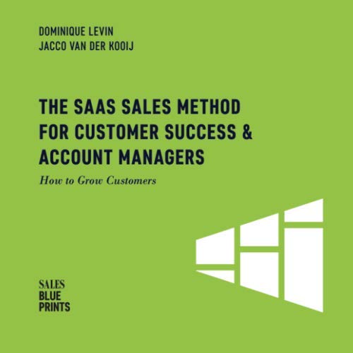 The SaaS Sales Method for Customer Success Account Managers How to Grow Customers Sales Blueprints Volume