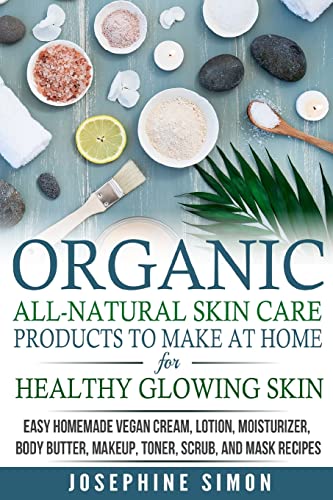 Organic All-Natural Skin Products to Make at Home for Healthy Glowing Skin
