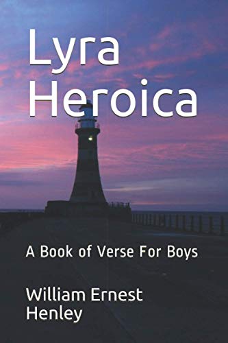 Lyra Heroica: A Book of Verse For Boys