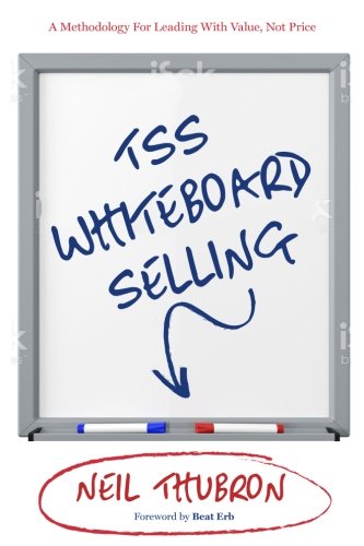 TSS Whiteboard Selling: A Methodology For Leading With Value Not Price
