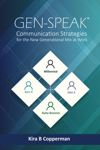 GenSpeakR Communication Strategies for the New Generational Mix at Work