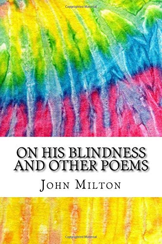 On His Blindness and Other Poems: Includes MLA Style Citations for Scholarly Secondary Sources, Peer-Reviewed Journal Articles and Critical Academic Research Essays (Squid Ink Classics)