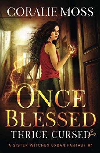 Once Blessed, Thrice Cursed: A Sister Witches Urban Fantasy #1