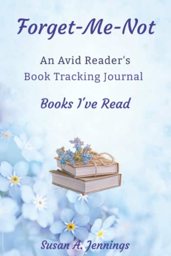 Forget-Me-Not - An Avid Reader's Book Tracking Journal: Books I've Read