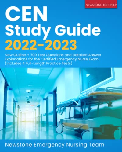 CEN Study Guide New Outline Test Questions and Detailed Answer Explanations for the Certified Emergency Nurse Exam Includes FullLength Practice Tests